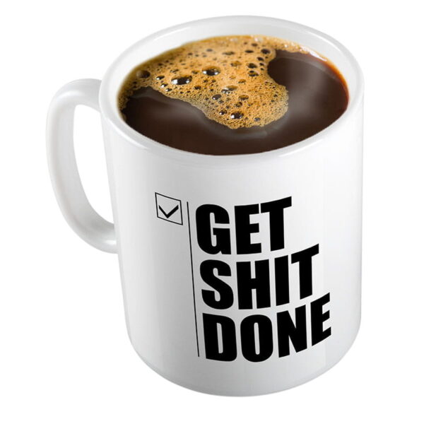 Get shit done